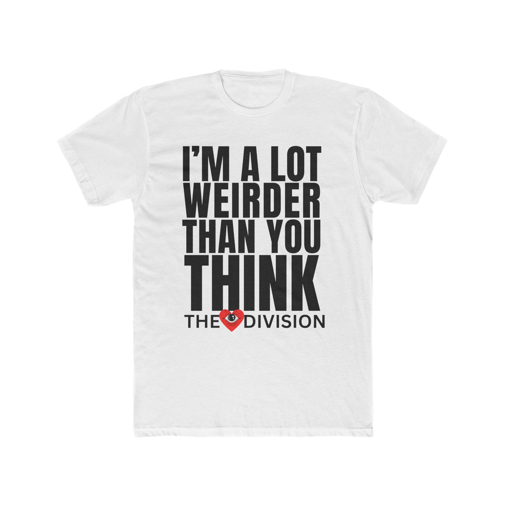 "I'm A lot Weirder than You Think" Unisex T-Shirt, front