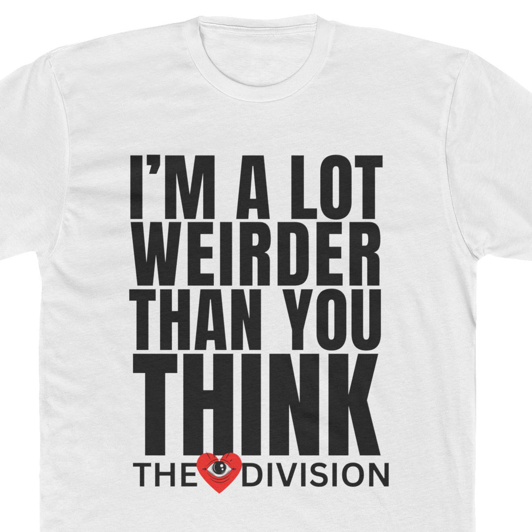 "I'm A lot Weirder than You Think" Unisex T-Shirt close up of design